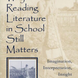 why reading literature in school still matters imagination, interpretation, insight
